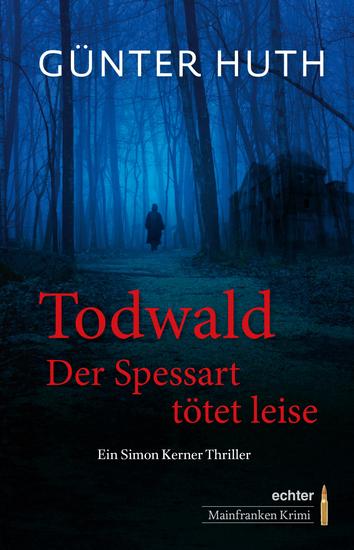 Todwald - Der Spessart tötet leise Ein Simon Kerner Thriller - cover