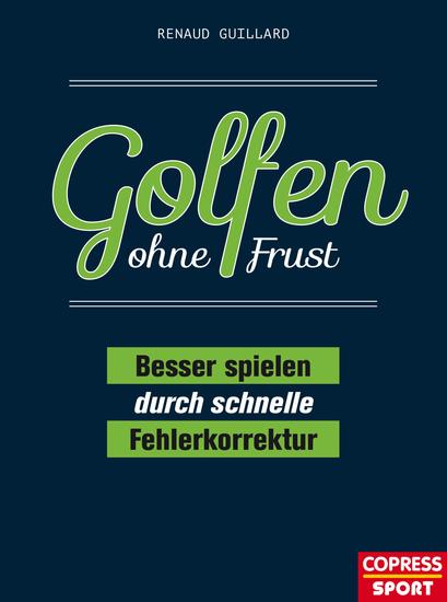 Golfen ohne Frust - Besser spielen durch schnelle Fehlerkorrektur Handicap verbessern ohne Trainer! Schwung Bunkerspiel Putten: Übungen für häufige Spielfehler & Trainingspläne für alle Golf-Level - cover
