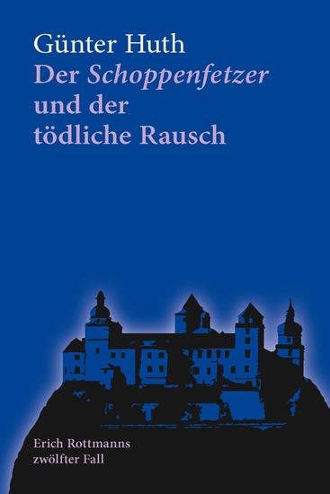 Der Schoppenfetzer und der tödliche Rausch - Erich Rottmanns zwölfter Fall - cover