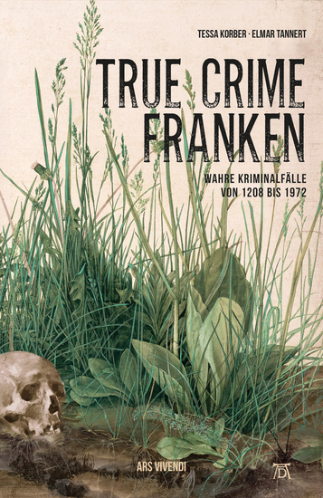 True Crime Franken - Wahre Kriminalfälle von 1208 bis 1972 - cover