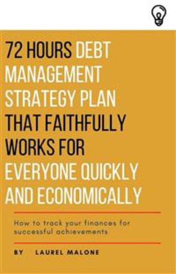 72 Hours Debt Management Strategy Plan That Faithfully Works for Everyone Quickly And Economicaly - cover