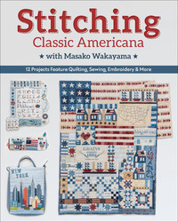 Stitching Classic Americana with Masako Wakayama - 12 Projects Feature Quilting Sewing Embroidery & More