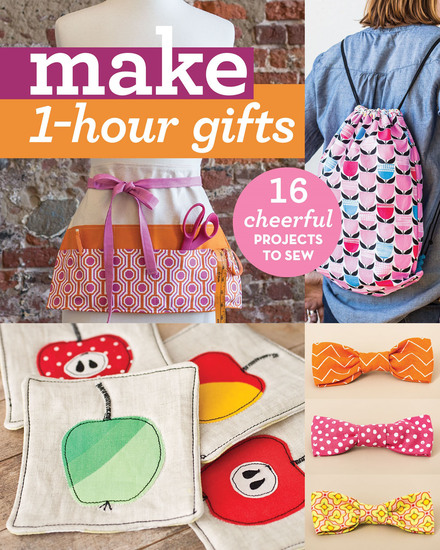 Make 1-Hour Gifts - 16 Cheerful Projects to Sew - cover