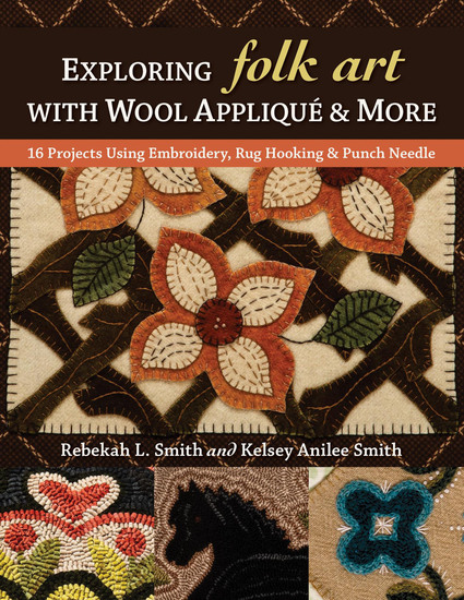 Exploring Folk Art with Wool Appliqué & More - 16 Projects Using Embroidery Rug Hooking & Punch Needle - cover