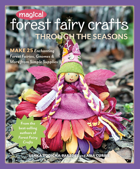 Magical Forest Fairy Crafts Through the Seasons - Make 25 Enchanting Forest Fairies Gnomes & More from Simple Supplies - cover