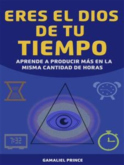 Eres el dios de tu tiempo - aprende a producir más en la misma cantidad de horas - cover