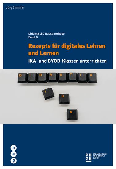 Rezepte für digitales Lehren und Lernen - IKA- und BYOD-Klassen unterrichten Didaktische Hausapotheke Band 8 - cover