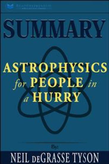 Summary of Astrophysics for People in a Hurry by Neil deGrasse Tyson - cover