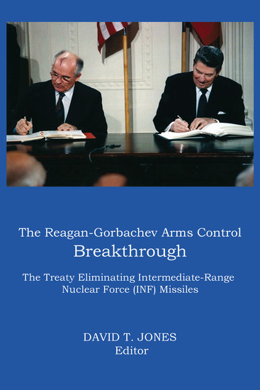 The Reagan-Gorbachev Arms Control Breakthrough - The Treaty Eliminating Intermediate-Range Nuclear Force (INF) Missiles - cover