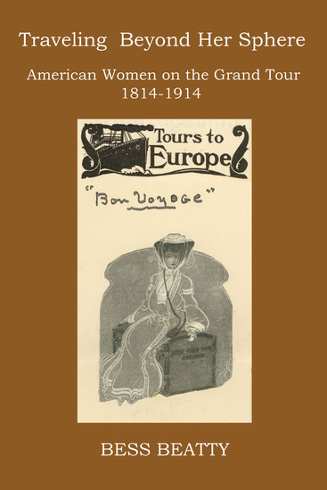 Traveling Beyond Her Sphere - American Women on the Grand Tour 1814–1914 - cover