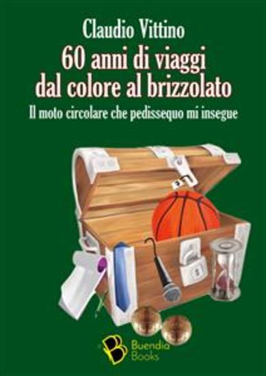 60 anni di viaggi dal colore al brizzolato - Il moto circolare che pedissequo mi insegue - cover