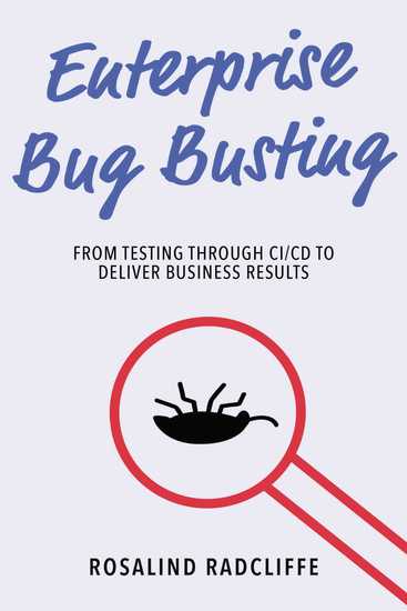 Enterprise Bug Busting - From Testing through CI CD to Deliver Business Results - cover