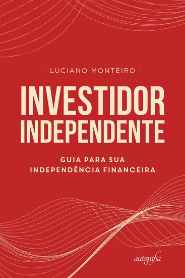 Investidor Independente: guia para sua independência financeira - cover