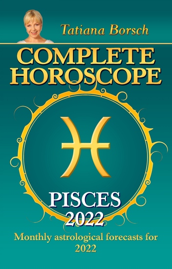 Complete Horoscope Pisces 2022 - Monthly Astrological Forecasts for 2022 - cover