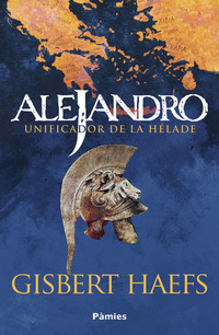 Alejandro - Unificador de la Hélade