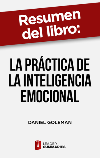 Resumen del libro "La práctica de la inteligencia emocional" de Daniel Goleman - Las 25 habilidades emocionales esenciales para un desempeño eficaz en el trabajo - cover