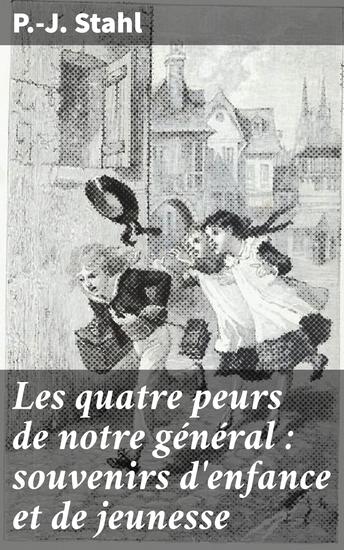Les quatre peurs de notre général : souvenirs d'enfance et de jeunesse - Exploration intime de la jeunesse à travers les tourments de l'enfance - cover