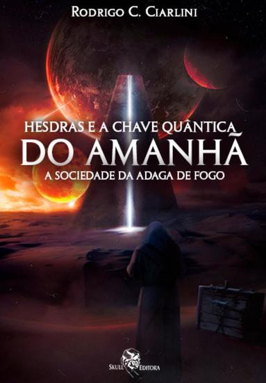 Hesdras e a Chave Quântica do Amanhã - A sociedade da Adaga de fogo - cover