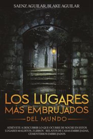 Los Lugares mas Embrujados del Mundo - Atrévete a Descubrir lo que Ocurre de Noche en estos Lugares Malditos 2 Libros - Relatos de Casas Embrujadas Cementerios Embrujados - cover