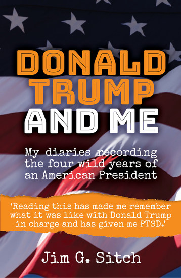 Donald Trump and me - My diaries recording the four wild years of an American President - cover