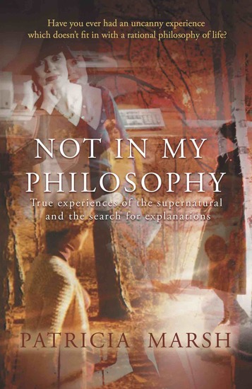 Not in My Philosophy - True experiences of the supernatural and the search for explanations - cover