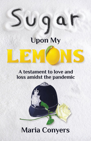 Sugar Upon My Lemons - A testament to love and loss during the pandemic - cover