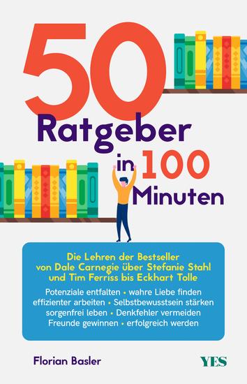 50 Ratgeber in 100 Minuten - Die Lehren der Bestseller von Dale Carnegie über Stefanie Stahl und Tim Ferriss bis Eckhart Tolle - cover