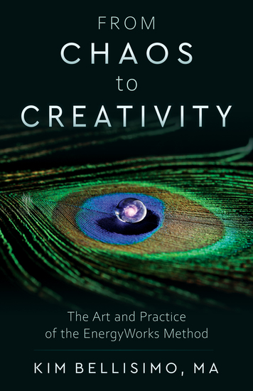 From Chaos to Creativity - The Art and Practice of the EnergyWorks Method - cover