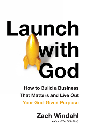 Launch with God - How to Build a Business That Matters and Live Out Your God-Given Purpose - cover