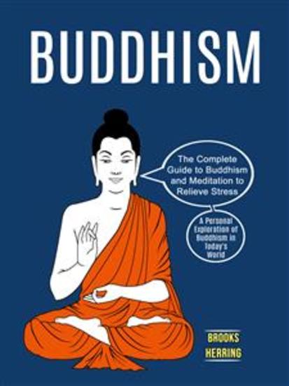 Buddhism: The Complete Guide to Buddhism and Meditation to Relieve Stress (A Personal Exploration of Buddhism in Today's World) - cover