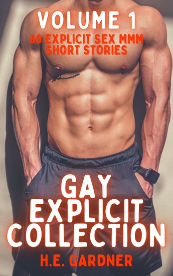 Gay Explicit Collection - Volume 1 - 60 Explicit Sex MMM Short Stories - cover