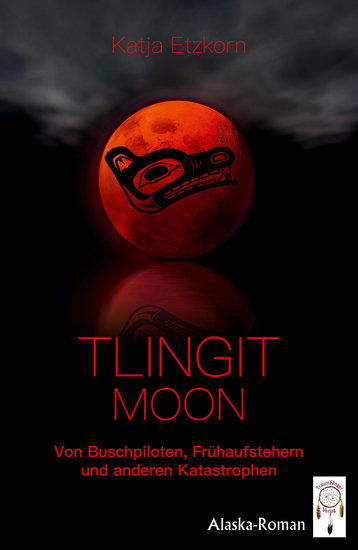 Tlingit Moon - Von Buschpiloten Frühaufstehern und anderen Katastrophen - cover