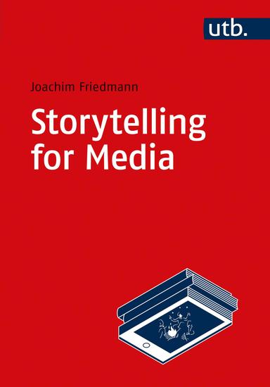 Storytelling for Media - Introduction to the Theory and Practice of Narrative Design - cover