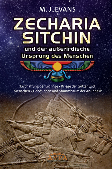ZECHARIA SITCHIN und der außerirdische Ursprung des Menschen - Erschaffung der Erdlinge • Kriege der Götter und Menschen • Liebesleben und Stammbaum der Anunnaki - cover