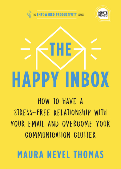 The Happy Inbox - How to Have a Stress-Free Relationship with Your Email and Overcome Your Communication Clutter - cover