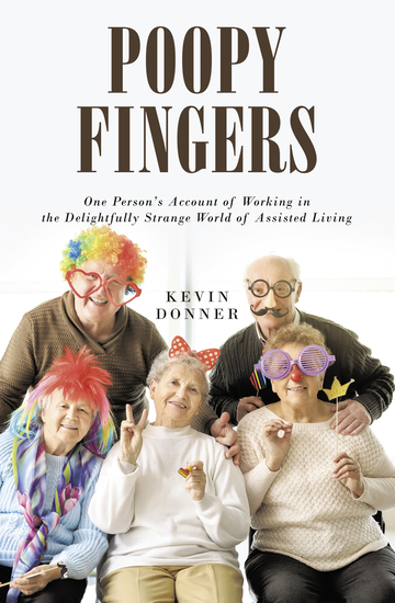 Poopy Fingers - One Person's Account of Working in the Delightfully Strange World of Assisted Living - cover