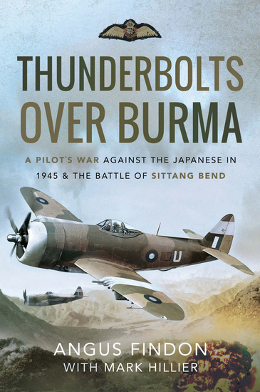 Thunderbolts over Burma - A Pilot's War Against the Japanese in 1945 & the Battle of Sittang Bend - cover