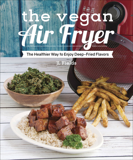 The Vegan Air Fryer - The Healthier Way to Enjoy Deep-Fried Flavors - cover