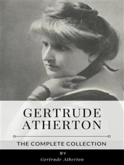 Gertrude Atherton – The Complete Collection - cover