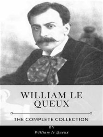 William le Queux – The Complete Collection - cover