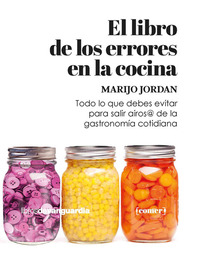 El libro de los errores en la cocina - Todo lo que debes saber para salir airos@ de la gastronomía cotidiana