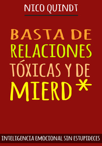 BASTA DE RELACIONES TÓXICAS Y DE MIERD* - Inteligencia emocional sin estupideces