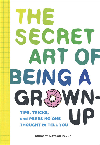 The Secret Art of Being a Grown-Up - Tips Tricks and Perks No One Thought to Tell You - cover