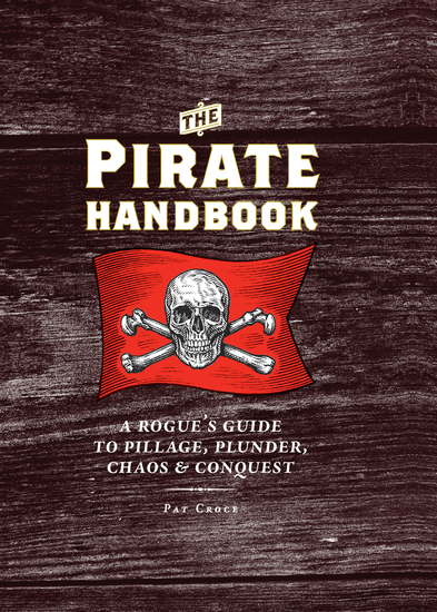 The Pirate Handbook - A Rogue's Guide to Pillage Plunder Chaos & Conquest - cover