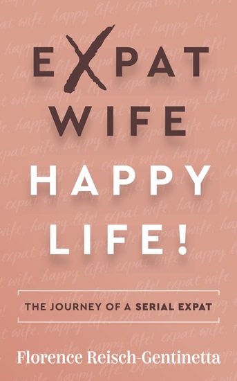 Expat Wife Happy Life! - The journey of a serial expat - cover