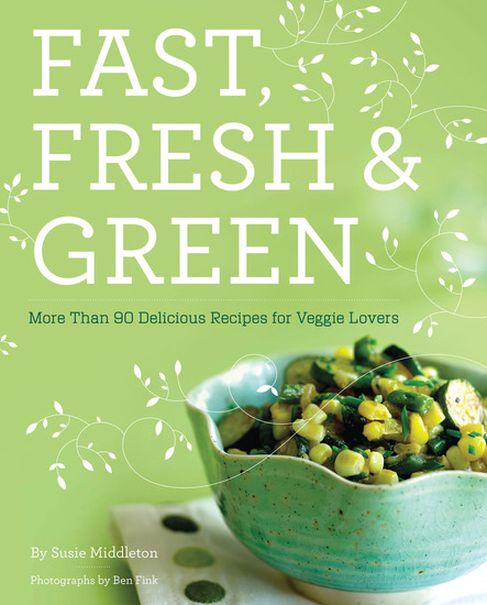 Fast Fresh & Green - More Than 90 Delicious Recipes for Veggie Lovers - cover