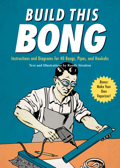 Build This Bong - Instructions and Diagrams for 40 Bongs Pipes and Hookahs - cover