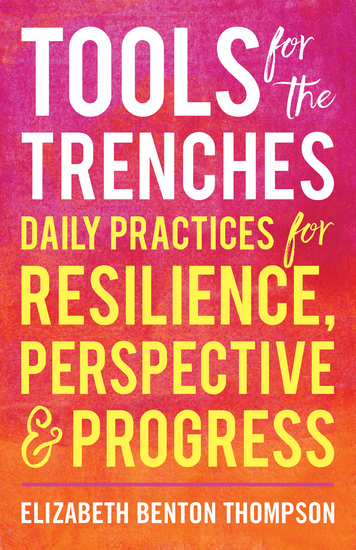 Tools for the Trenches - Daily Practices for Resilience Perspective & Progress - cover