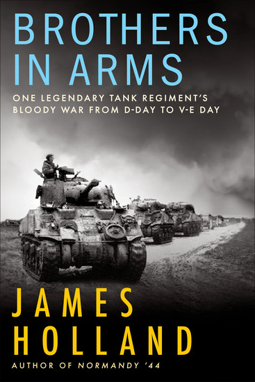 Brothers in Arms - One Legendary Tank Regiment's Bloody War from D-Day to V-E Day - cover