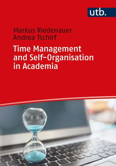 Time Management and Self-Organisation in Academia - Developing a self-directed and balanced life - cover